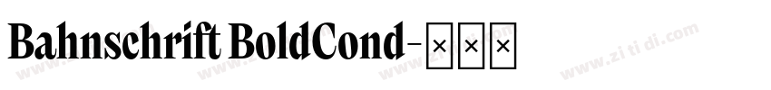 Bahnschrift BoldCond字体转换 Bahnschrift BoldCond字体转换